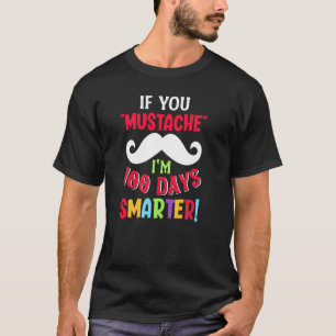 T-shirt Si vous Moustache, je suis 100 jours plus intellig