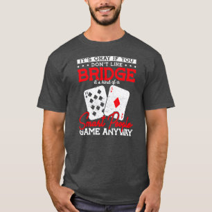T-shirt Si Vous N'Aimez Pas Bridge, C'Est Un Peu Un