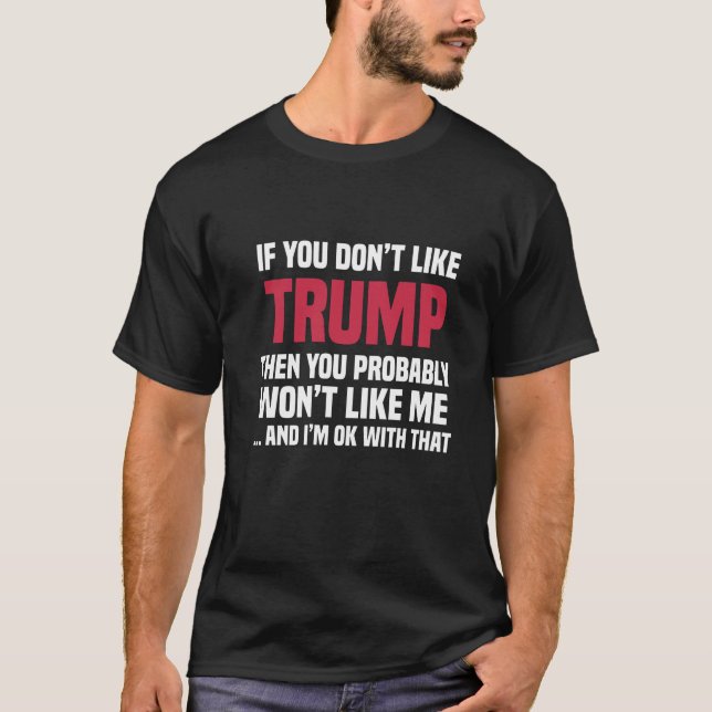 T-shirt Si vous n'aimez pas Trump, vous ne m'aimerez pas (Devant)