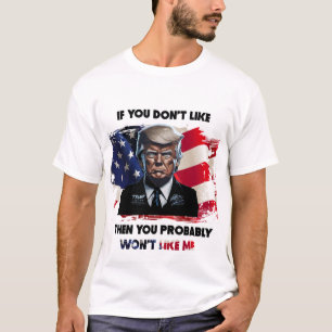 T-shirt Si vous n'aimez pas Trump, vous ne m'aimerez proba