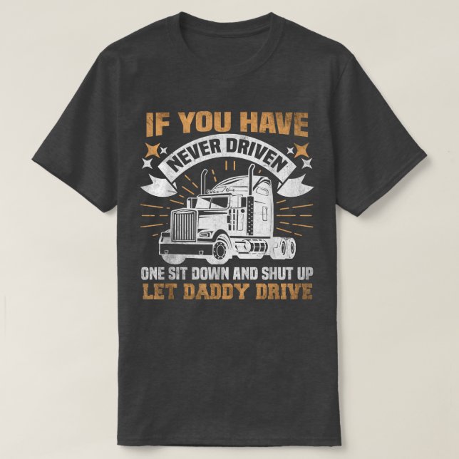 T-shirt Si Vous N'Avez Jamais Conduit Un Chauffeur De Cami (Design devant)
