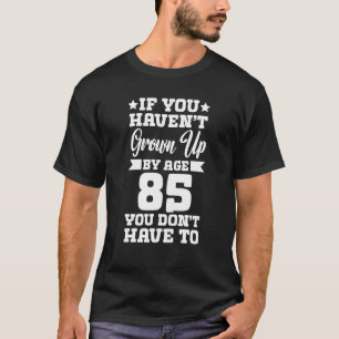 T-shirt Si vous n'avez pas grandi à l'âge de 85 ans, vous