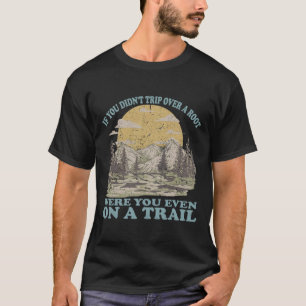 T-shirt Si vous n'avez pas trébuché sur une racine, étiez-