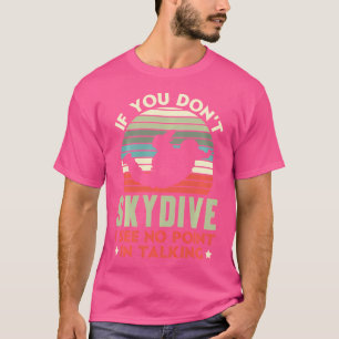 T-shirt Si Vous Ne Faites Pas De Skydive, Je Ne Vois Aucun