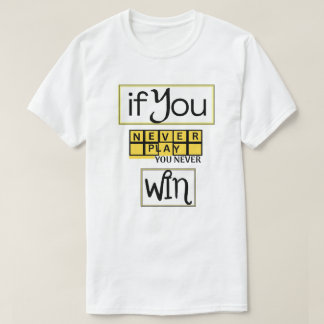 T-shirt Si vous ne jouez jamais, vous ne gagnez jamais Mot