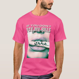 T-shirt Si vous ne payez pas mes factures Femmes Shhh Slog