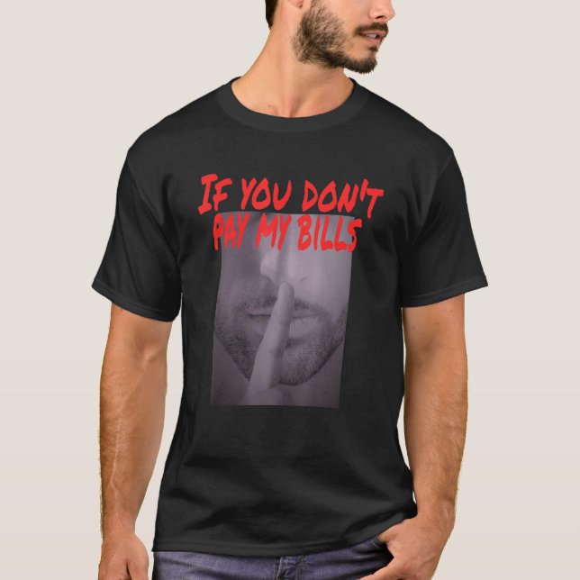 T-shirt Si vous ne payez pas mes factures Taisez-vous  Pho (Devant)