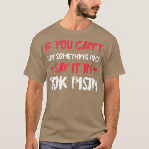 T-shirt Si vous ne pouvez pas dire Nice dire dans Tok Pisi