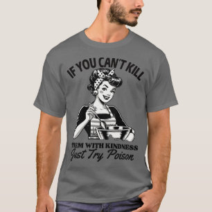 T-shirt Si vous ne pouvez pas les tuer avec gentillesse Es