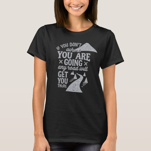 T-shirt Si vous ne savez pas où vous allez  (Devant)