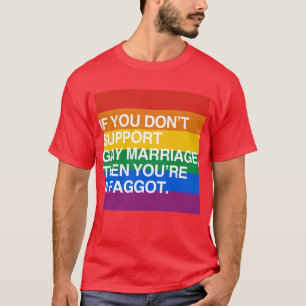 T-SHIRT SI VOUS NE SOUTENEZ PAS LE MARIAGE HOMOSEXUEL