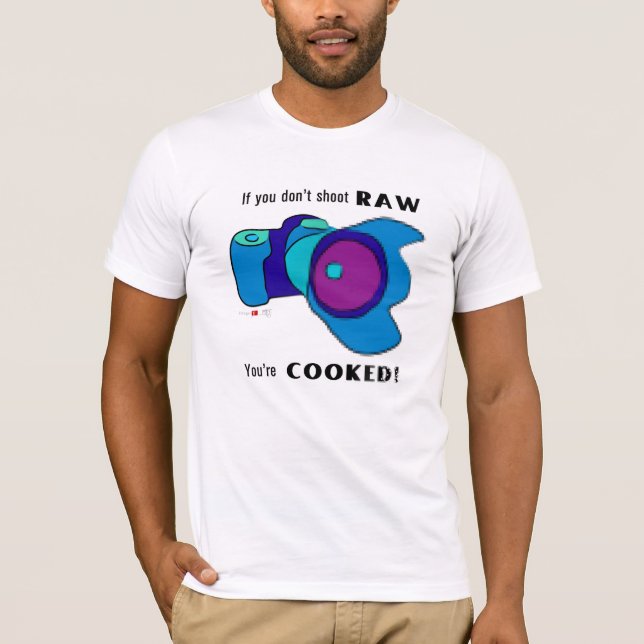 T-shirt Si vous ne tirez pas CRU vous êtes faits cuire ! (Devant)