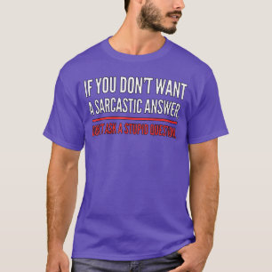 T-shirt Si vous ne voulez pas de réponse sarcastique, drôl