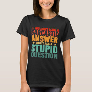 T-shirt Si vous ne voulez pas de réponse sarcastique, ne m