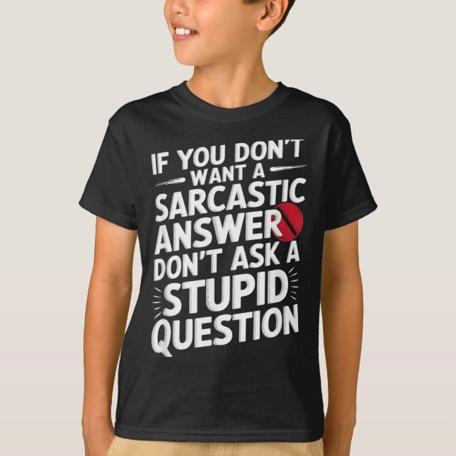 T-shirt Si vous ne voulez pas de réponse sarcastique Quest (Devant)