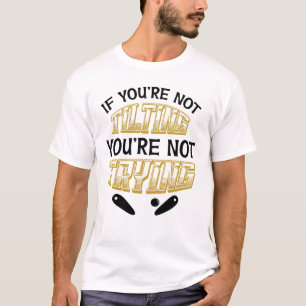 T-shirt Si vous ne voulez pas dire que vous n'essayez pas 