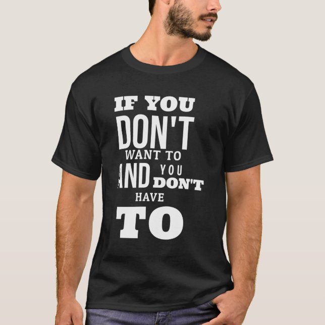 T-shirt si vous ne voulez pas et vous n'avez pas à (Devant)