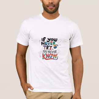 T-shirt Si vous n'essayez jamais, vous ne savez jamais