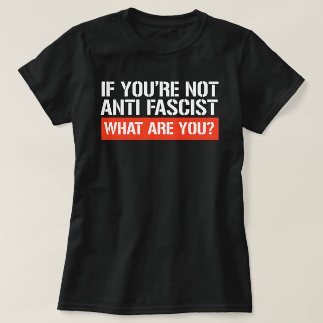T-shirt Si vous n'êtes pas antifasciste - Qu'est-ce que vo (Design devant)