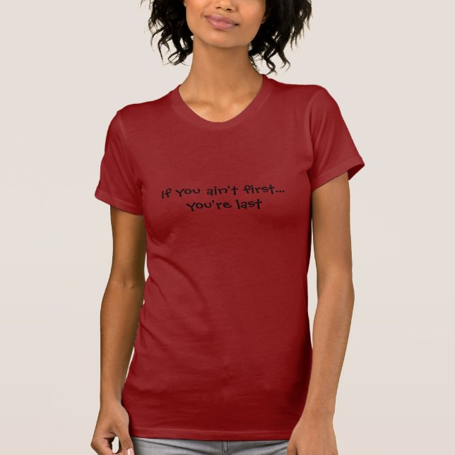 T-shirt Si vous n'êtes pas des premiers… vous êtes durez (Devant)