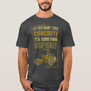 T-shirt Si Vous N'Utilisez Pas De Béton Son Propre Asphal
