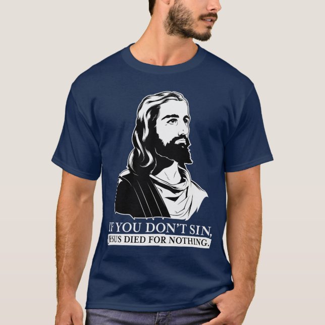 T-shirt Si vous pas sin, Jésus est mort pour rien (Devant)