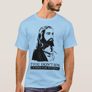 T-shirt Si vous pas sin, Jésus est mort pour rien