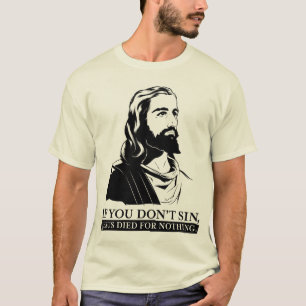 T-shirt Si vous pas sin, Jésus est mort pour rien