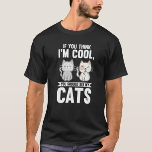 T-shirt Si vous pensez que je suis Cool, vous devriez voir