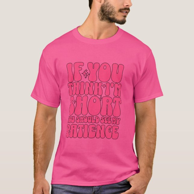 T-shirt Si Vous Pensez Que Je Suis Court, Vous Devriez Voi (Devant)