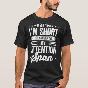 T-shirt Si vous pensez que je suis court, vous devriez voi