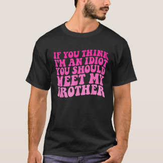 T-shirt si vous pensez que je suis idiot, vous devriez ren