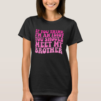 T-shirt si vous pensez que je suis idiot, vous devriez ren