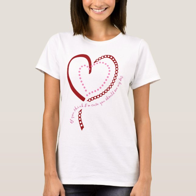 T-shirt Si vous pensez que je suis mignon… (Devant)