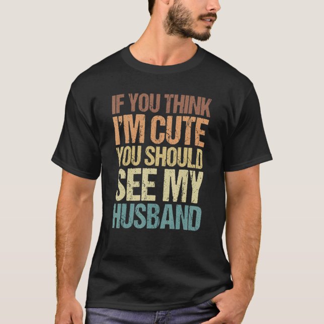 T-shirt Si vous pensez que je suis mignon, vous devriez vo (Devant)
