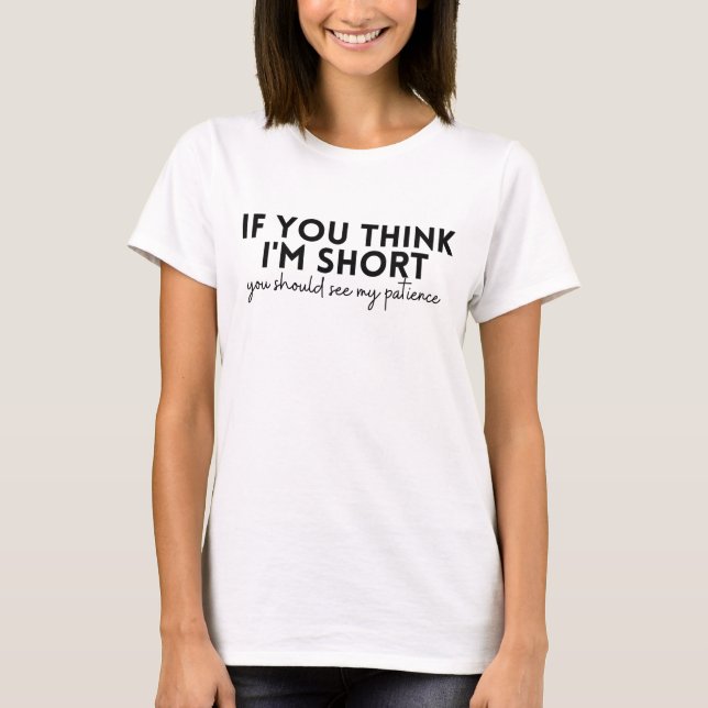 T-shirt Si vous pensez que je suis petit, vous devriez voi (Devant)