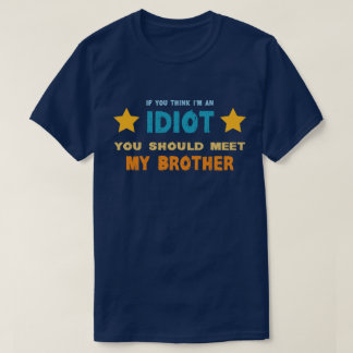 T-shirt Si vous pensez que je suis un idiot, vous devriez 