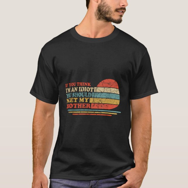 T-shirt Si Vous Pensez Que Je Suis Un Idiot, Vous Devriez  (Devant)