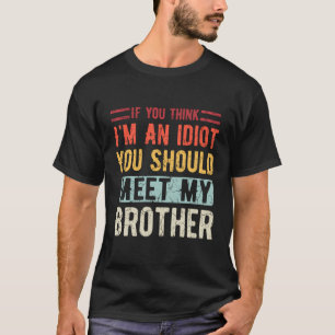 T-shirt Si Vous Pensez Que Je Suis Un Idiot, Vous Devriez 