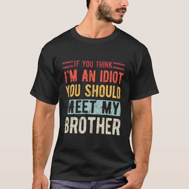 T-shirt Si Vous Pensez Que Je Suis Un Idiot, Vous Devriez  (Devant)