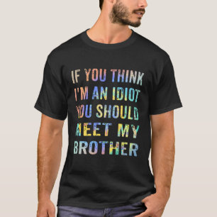 T-shirt Si Vous Pensez Que Je Suis Un Idiot, Vous Devriez