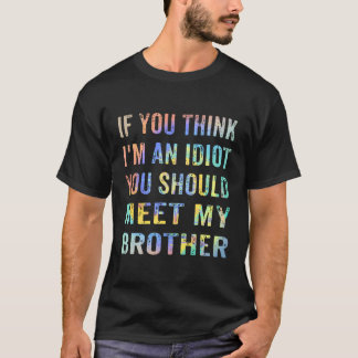 T-shirt Si Vous Pensez Que Je Suis Un Idiot, Vous Devriez