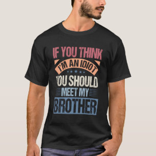 T-shirt Si Vous Pensez Que Je Suis Un Idiot, Vous Devriez