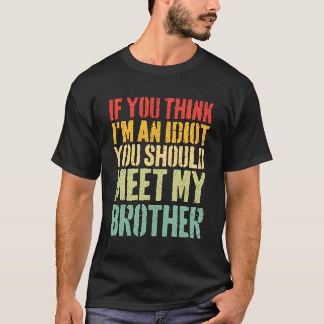 T-shirt Si Vous Pensez Que Je Suis Un Idiot, Vous Devriez  (Devant)