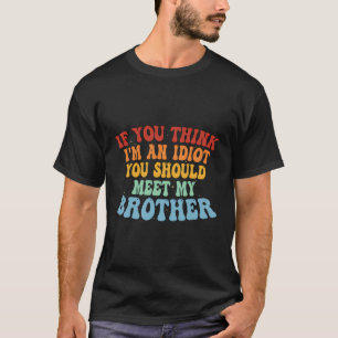 T-shirt Si Vous Pensez Que Je Suis Un Idiot, Vous Devriez