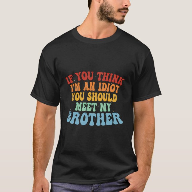 T-shirt Si Vous Pensez Que Je Suis Un Idiot, Vous Devriez  (Devant)