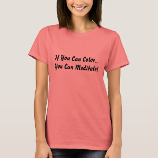 T-shirt Si Vous Pouvez Couleur...Vous Pouvez Méditer !