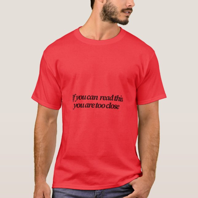T-shirt Si vous pouvez lire ceci Vous êtes trop proche Fun (Devant)