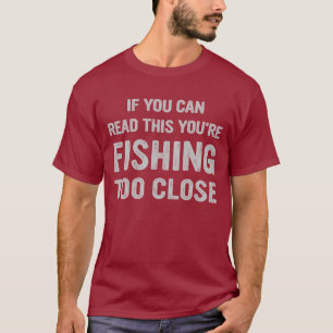 T-shirt Si vous pouvez lire ceci, vous pêchez trop près