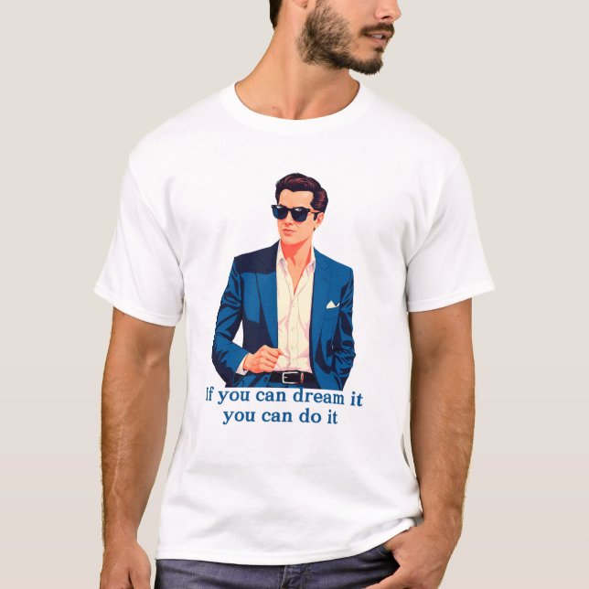 T-shirt Si vous pouvez rêver, vous pouvez le faire (Devant)